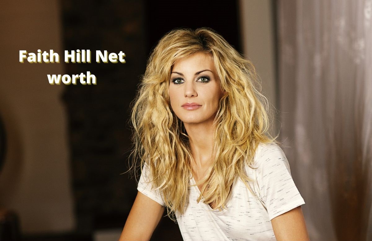 What Is Faith Hill's Estimated Wealth In 2022?