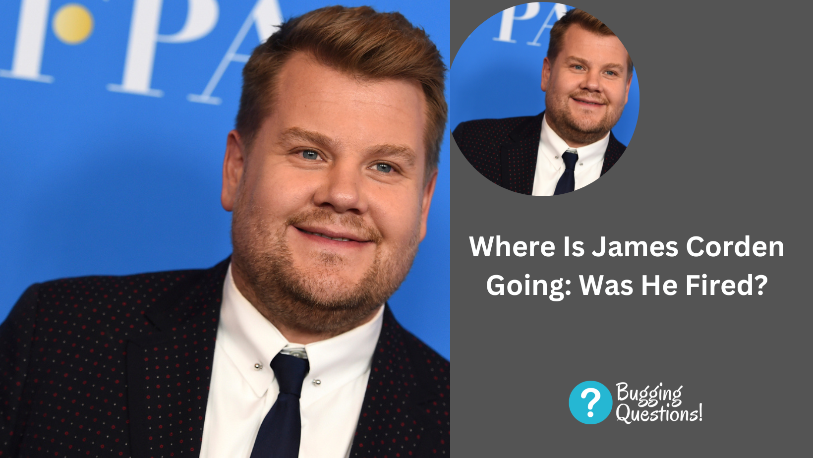 Where Is James Corden Going: Was He Fired?