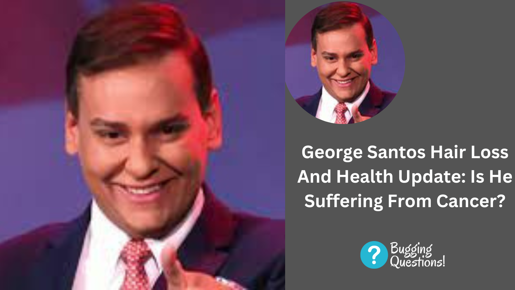 George Santos Hair Loss And Health Update: Is He Suffering From Cancer? Health And Net Worth Explored