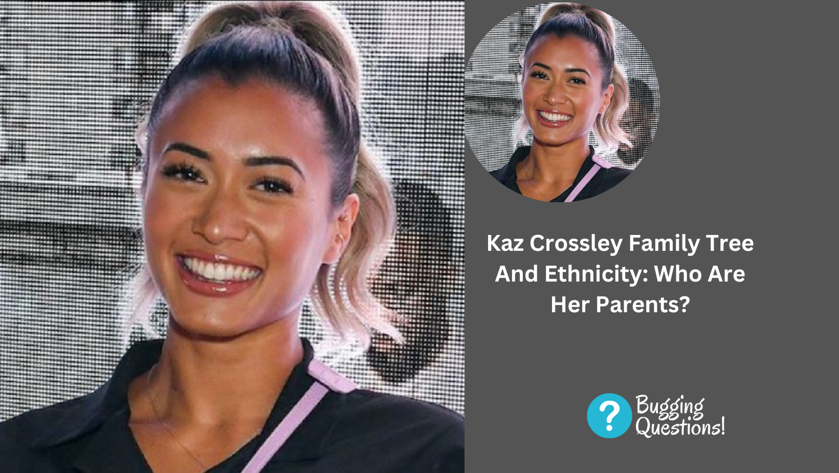 Kaz Crossley Family Tree And Ethnicity: Who Are Her Parents?