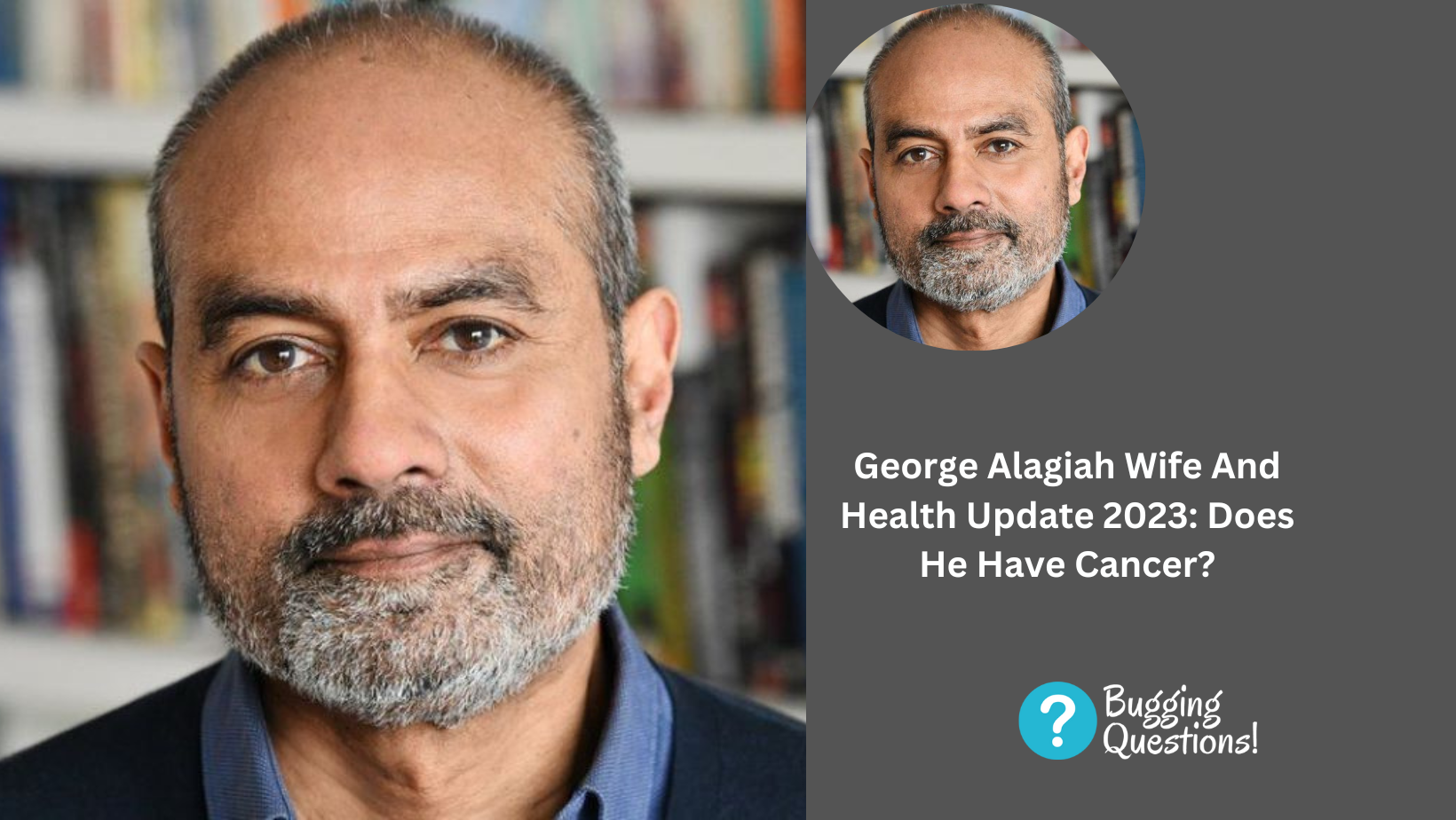 George Alagiah Wife And Health Update 2023: Does He Have Cancer?