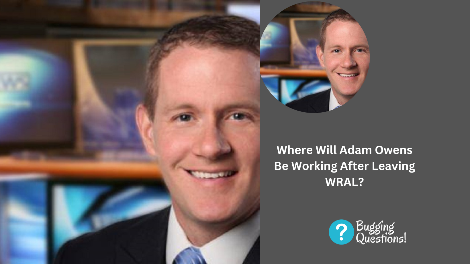 Where Will Adam Owens Be Working After Leaving WRAL? Age And Net Worth Explored