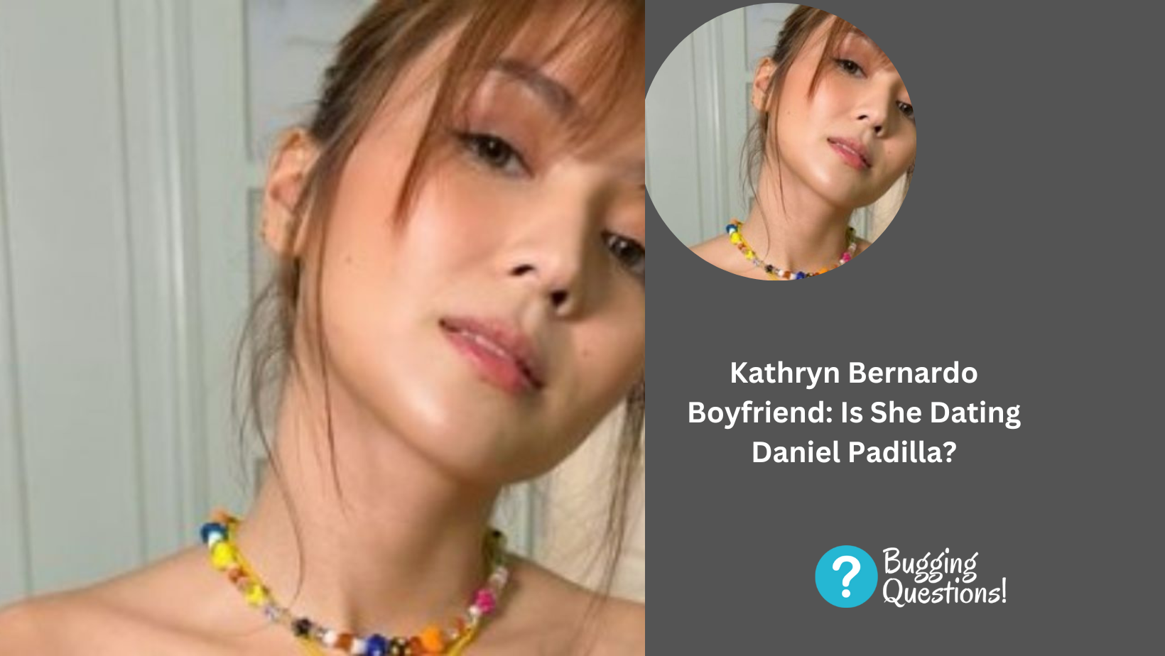 Kathryn Bernardo Boyfriend: Is She Dating Daniel Padilla?