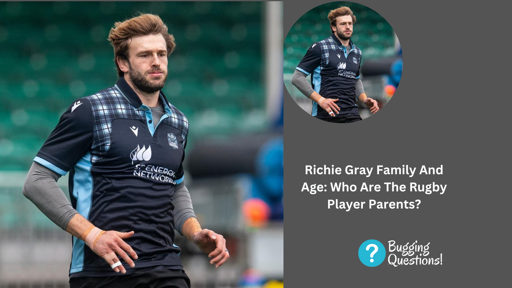 Richie Gray Family And Age: Who Are The Rugby Player Parents?