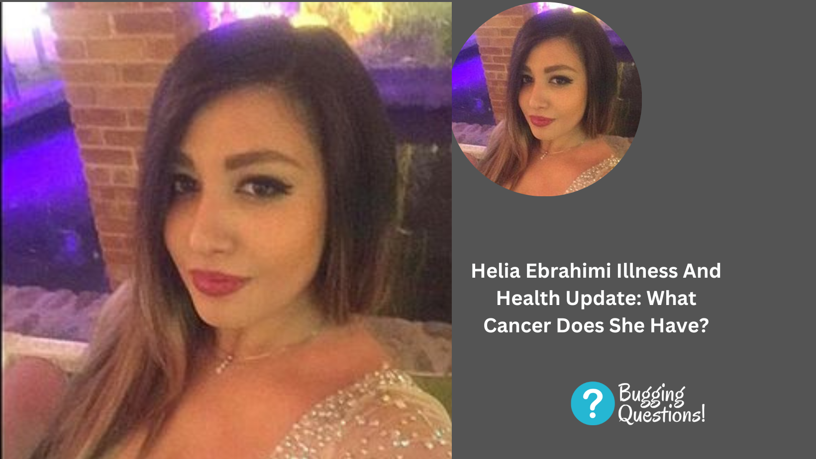Helia Ebrahimi Illness And Health Update: What Cancer Does She Have?