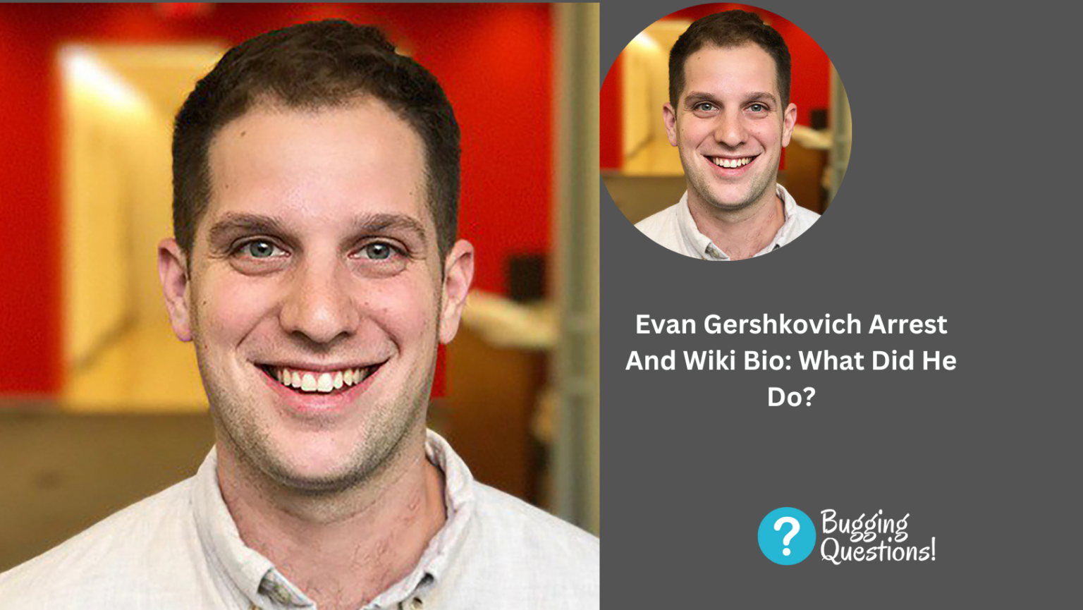 Evan Gershkovich Arrest And Wiki Bio What Did He Do? Wife And Age