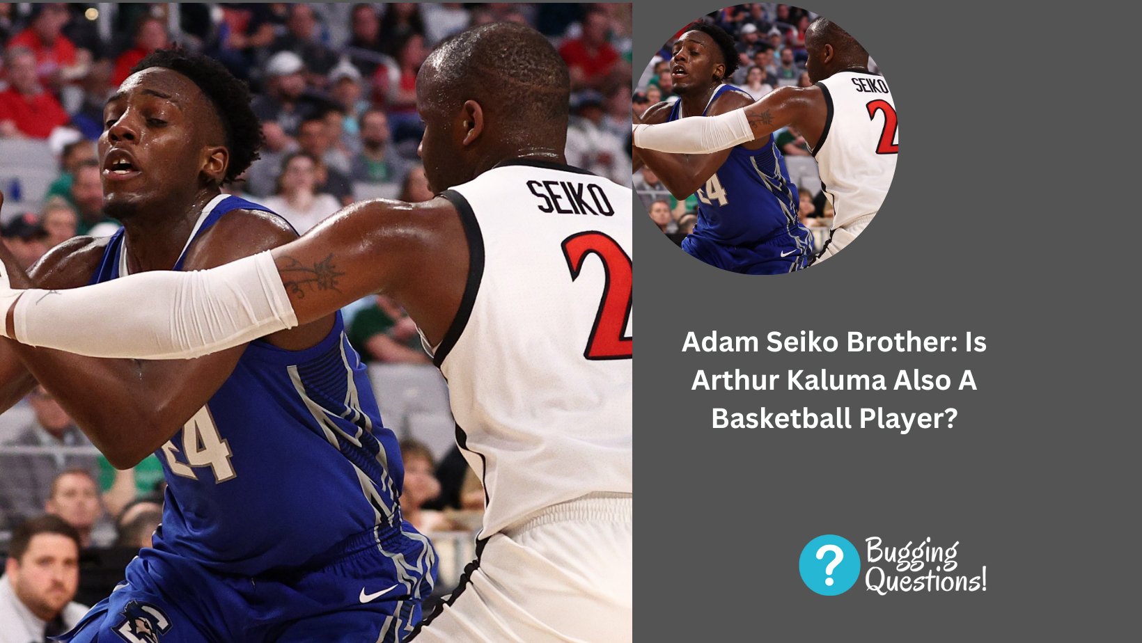 Adam Seiko Brother: Is Arthur Kaluma Also A Basketball Player?