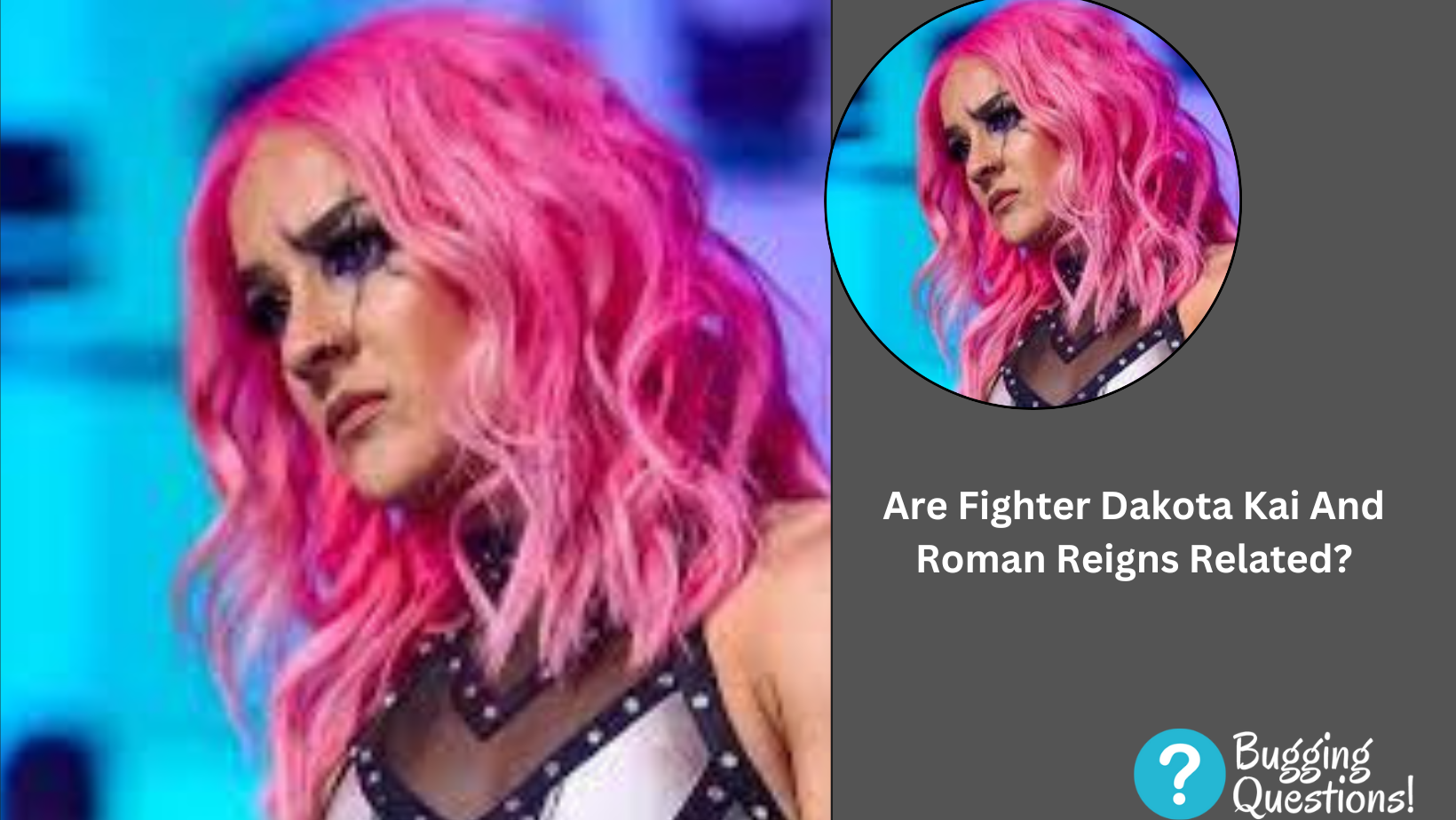 Are Fighter Dakota Kai And Roman Reigns Related?