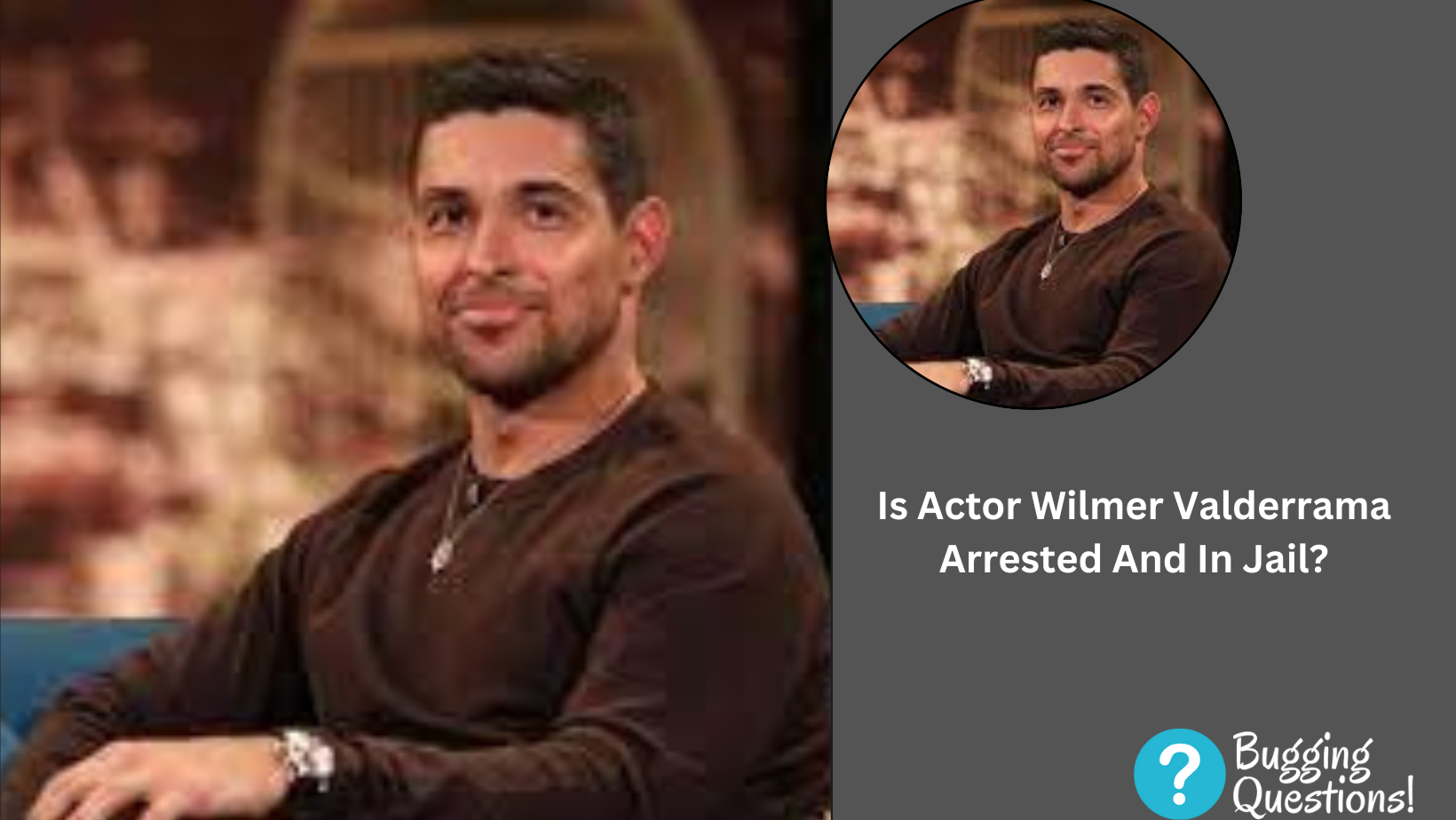 Is Actor Wilmer Valderrama Arrested And In Jail?