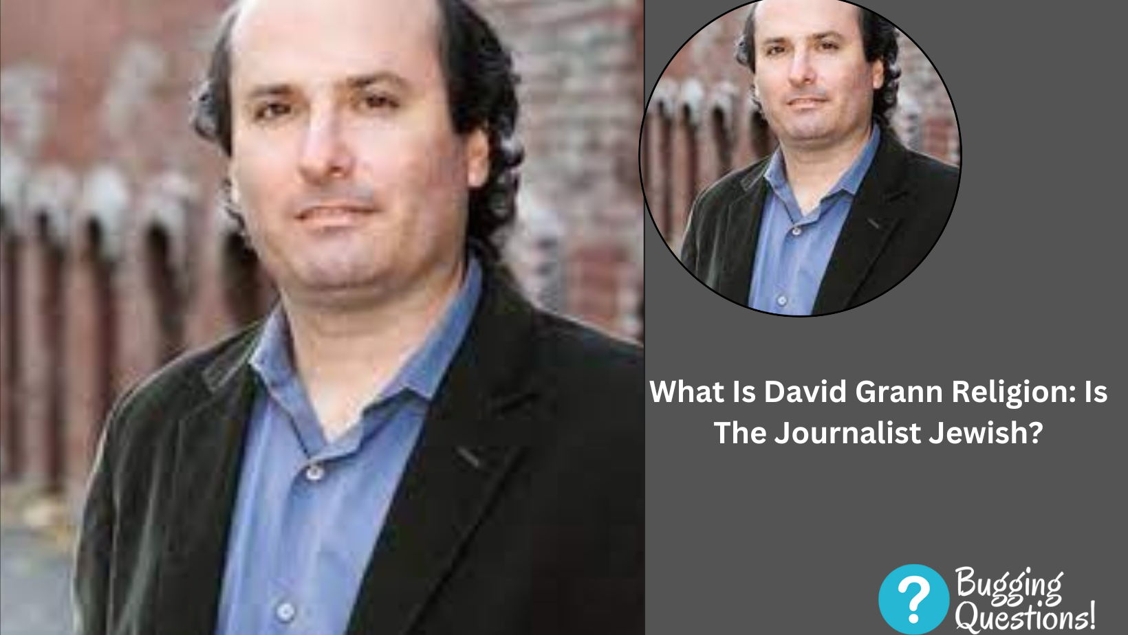 What Is David Grann Religion: Is The Journalist Jewish?
