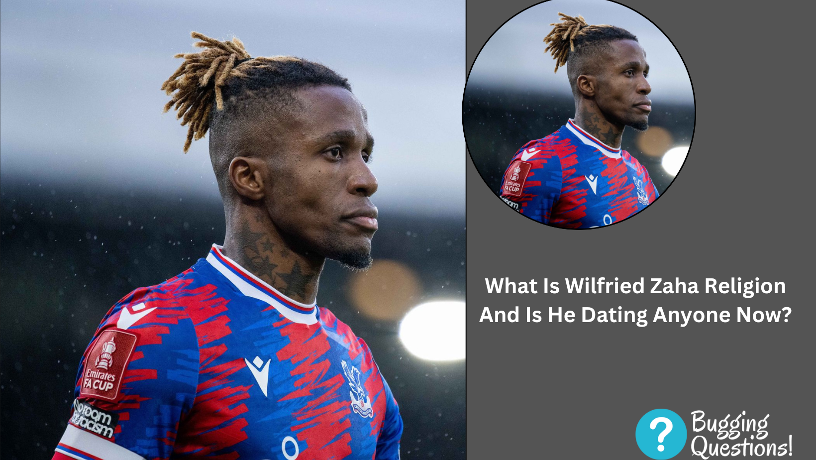 What Is Wilfried Zaha Religion And Is He Dating Anyone Now?