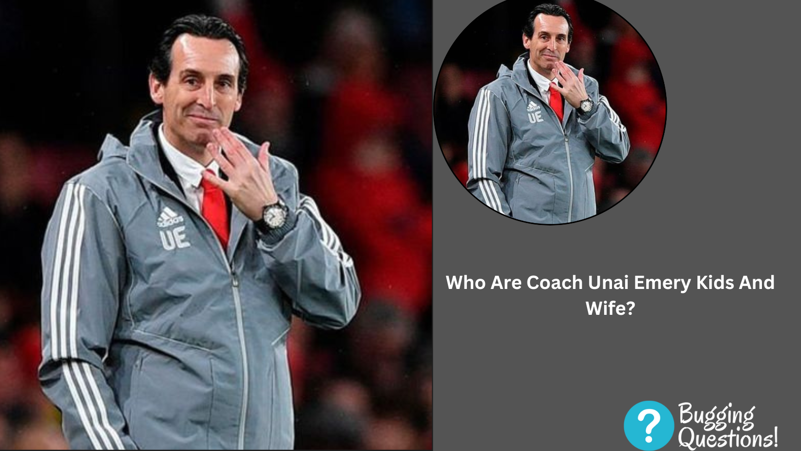 Who Are Coach Unai Emery Kids And Wife?