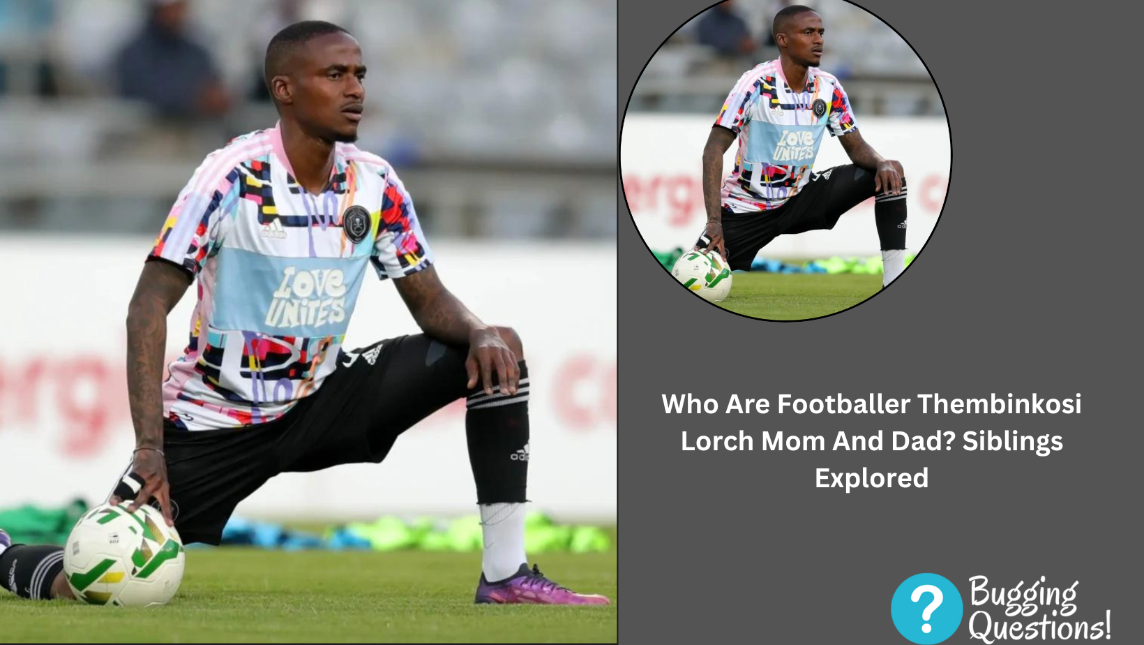 Who Are Footballer Thembinkosi Lorch Mom And Dad?