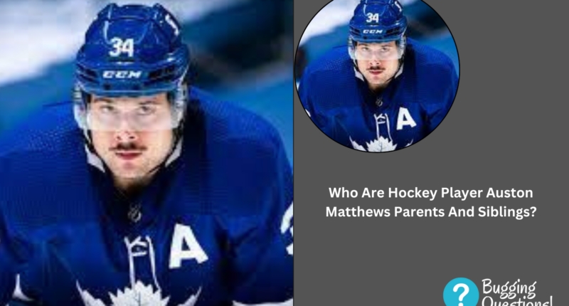 Who Are Hockey Player Auston Matthews Parents And Siblings?