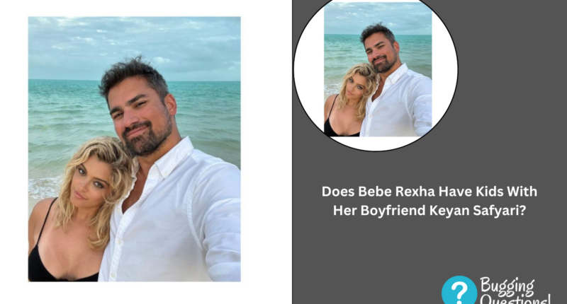 Does Bebe Rexha Have Kids With Her Boyfriend Keyan Safyari?