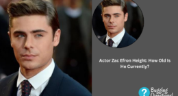 Actor Zac Efron Height: How Old Is He Currently?
