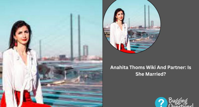 Anahita Thoms Wiki And Partner: Is She Married?