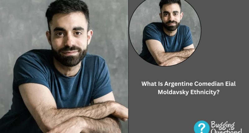 What Is Argentine Comedian Eial Moldavsky Ethnicity?