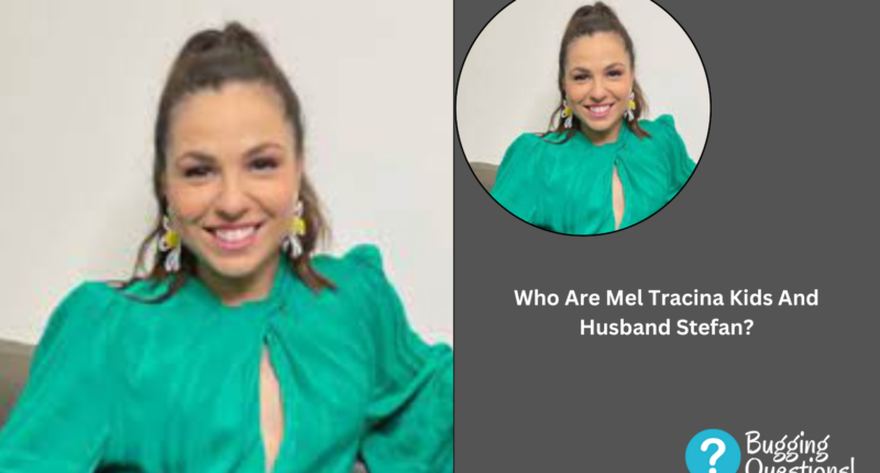 Who Are Mel Tracina Kids And Husband Stefan?