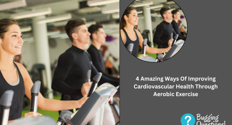Amazing Ways Of Improving Cardiovascular Health Through Aerobic Exercise