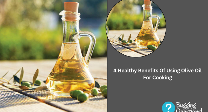 Healthy Benefits Of Using Olive Oil For Cooking