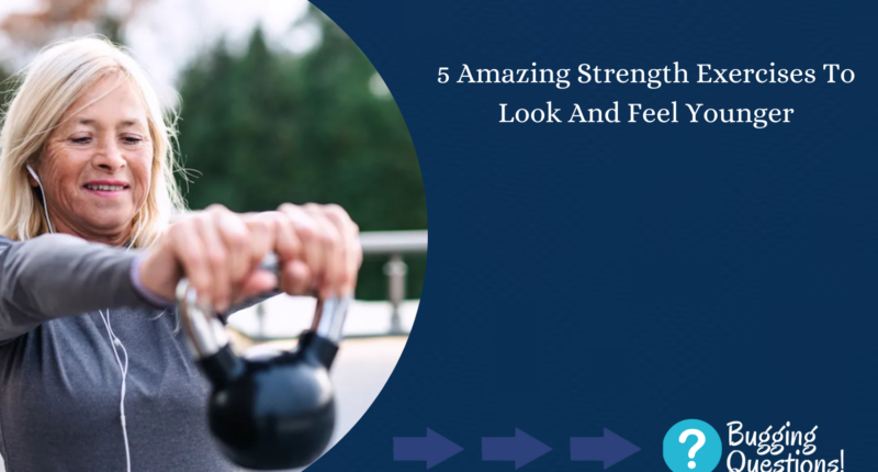 Amazing Strength Exercises To Look And Feel Younger