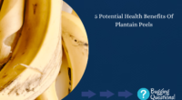 Potential Health Benefits Of Plantain Peels