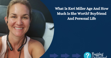 What Is Keri Miller Age And How Much Is She Worth?