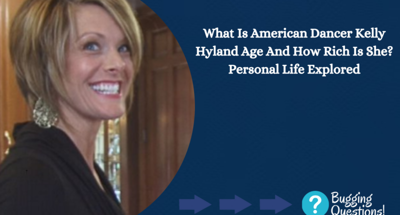 What Is American Dancer Kelly Hyland Age And How Rich Is She?