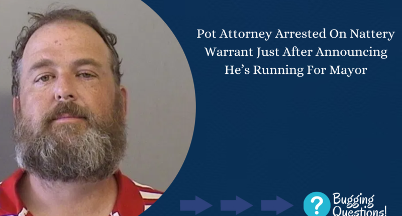 Pot Attorney Arrested On Nattery Warrant Just After Announcing He’s Running For Mayor