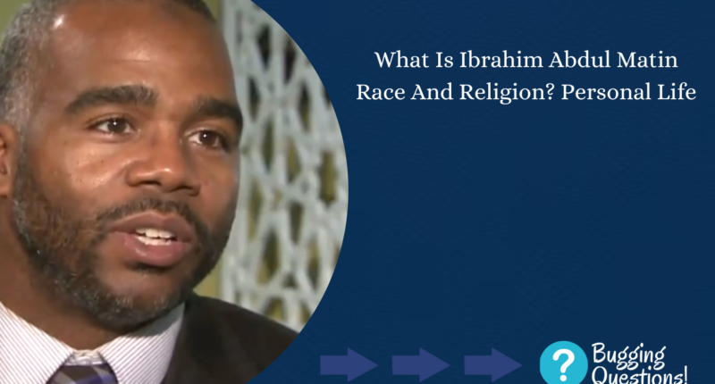 What Is Ibrahim Abdul Matin Race And Religion?