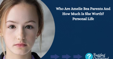 Who Are Amelie Bea Parents And How Much Is She Worth?